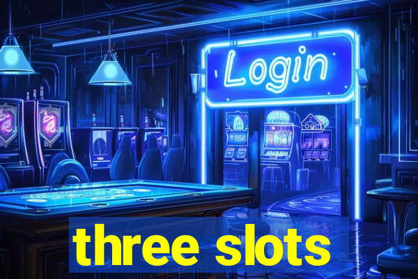 three slots