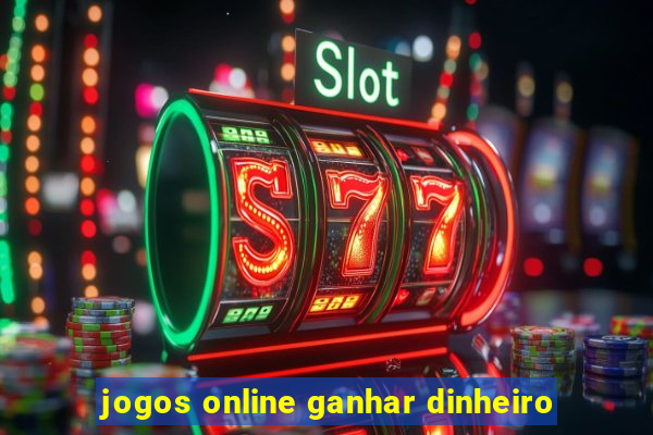 jogos online ganhar dinheiro