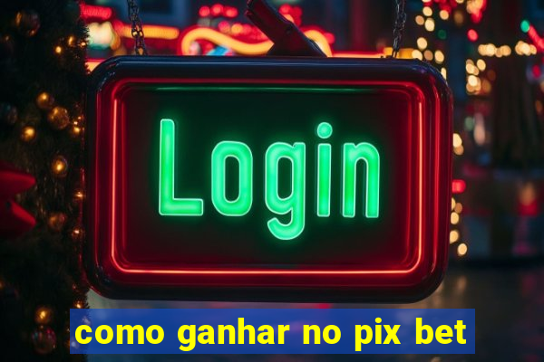 como ganhar no pix bet