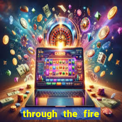 through the fire and flames midi