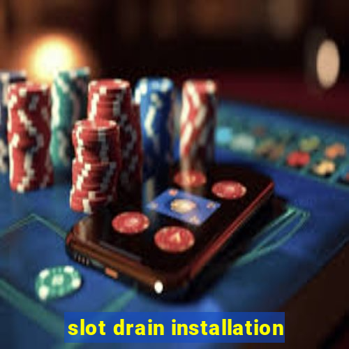 slot drain installation