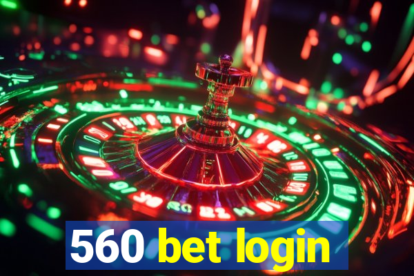 560 bet login