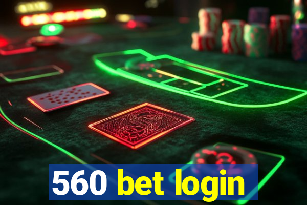 560 bet login