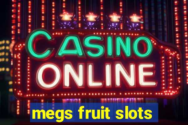 megs fruit slots