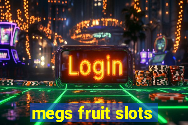 megs fruit slots