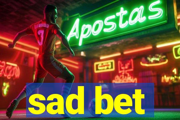 sad bet