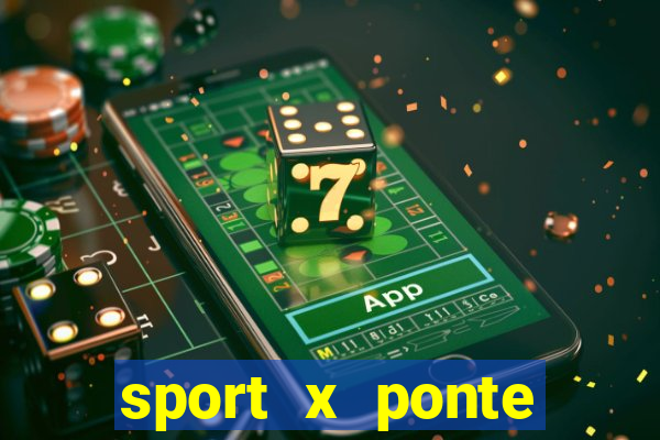 sport x ponte preta ao vivo