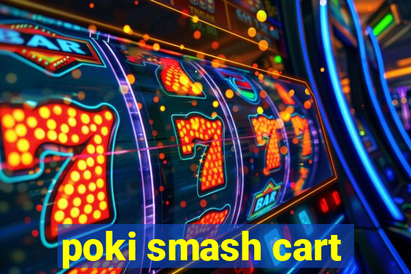 poki smash cart