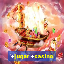 '+jugar +casino