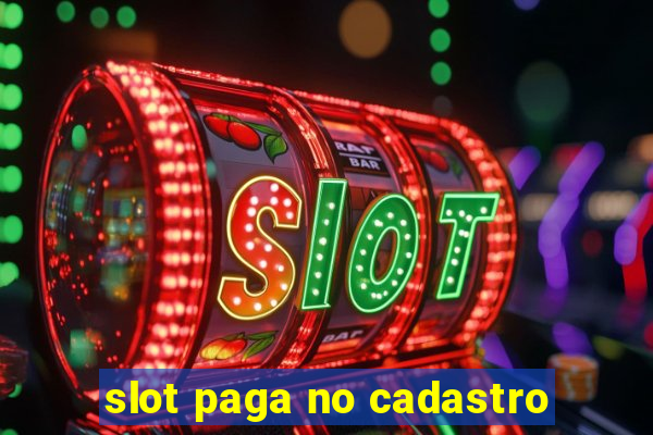 slot paga no cadastro