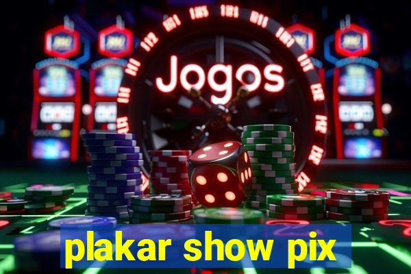 plakar show pix