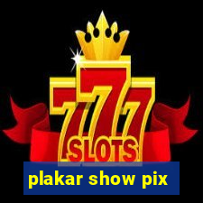 plakar show pix