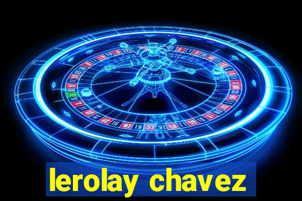 lerolay chavez