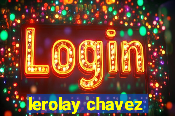 lerolay chavez