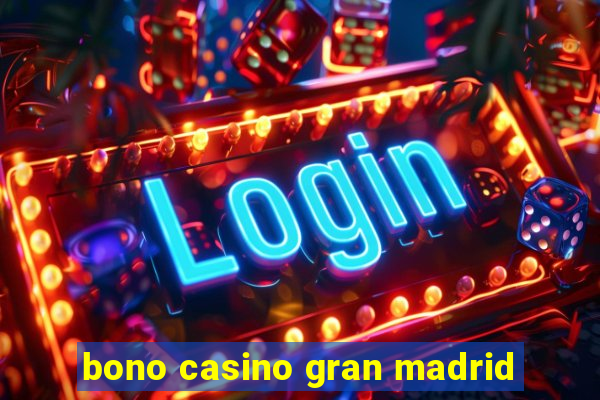 bono casino gran madrid