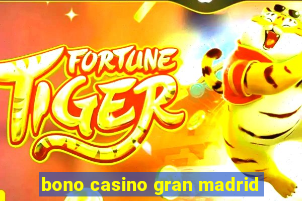 bono casino gran madrid