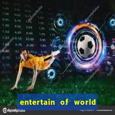 entertain of world big win