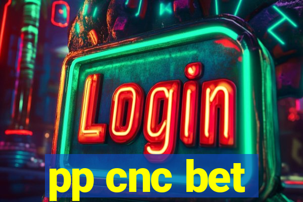 pp cnc bet