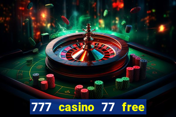 777 casino 77 free spins no deposit