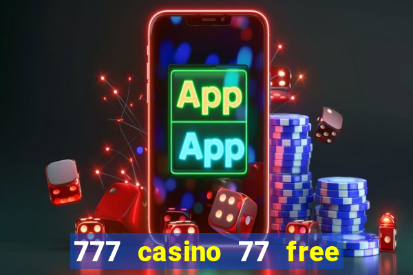 777 casino 77 free spins no deposit