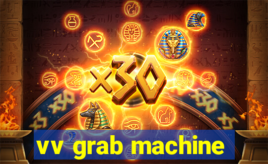 vv grab machine