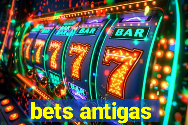 bets antigas