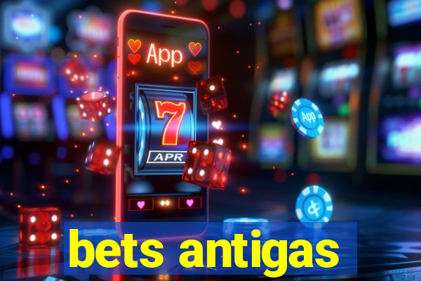 bets antigas