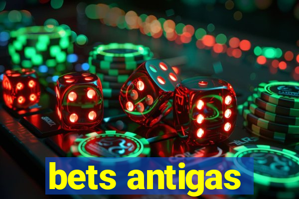 bets antigas