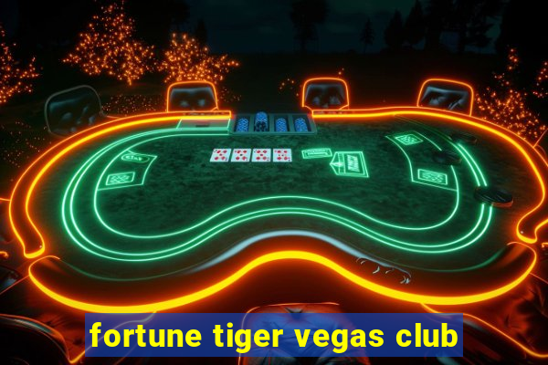 fortune tiger vegas club