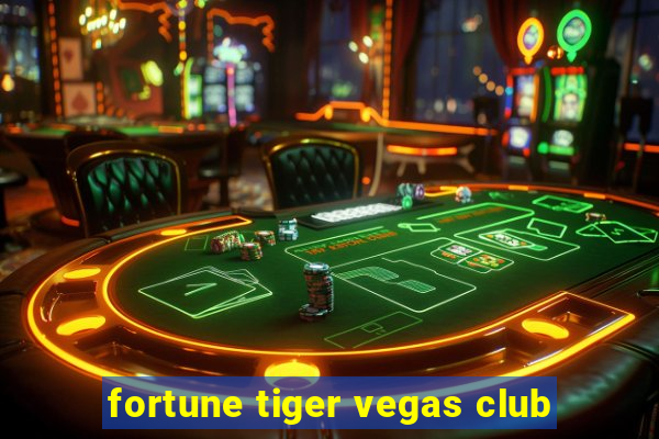 fortune tiger vegas club