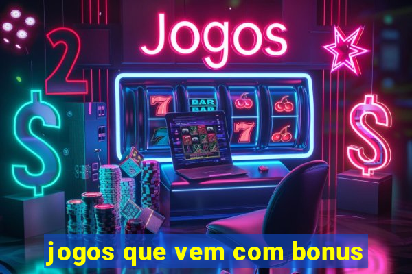 jogos que vem com bonus