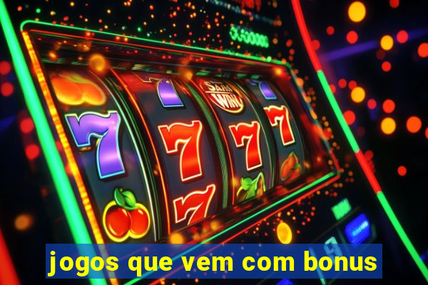 jogos que vem com bonus