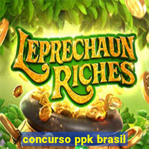 concurso ppk brasil