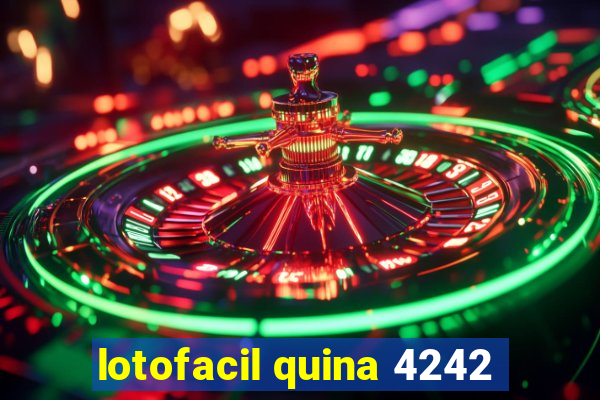 lotofacil quina 4242