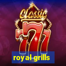 royal grills