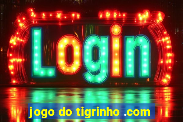 jogo do tigrinho .com