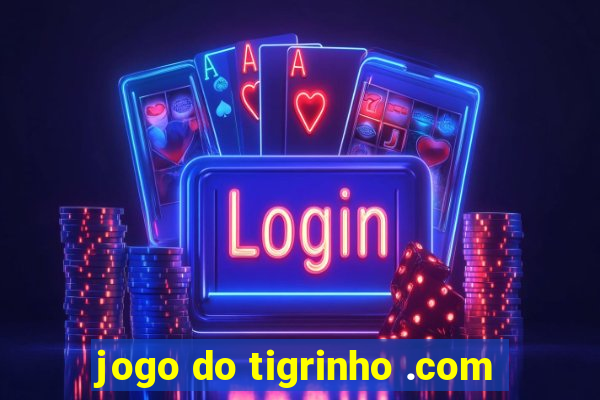 jogo do tigrinho .com