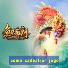 como cadastrar jogo do tigre