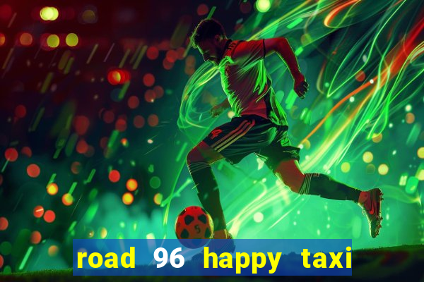 road 96 happy taxi security call password