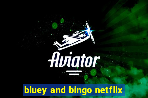 bluey and bingo netflix