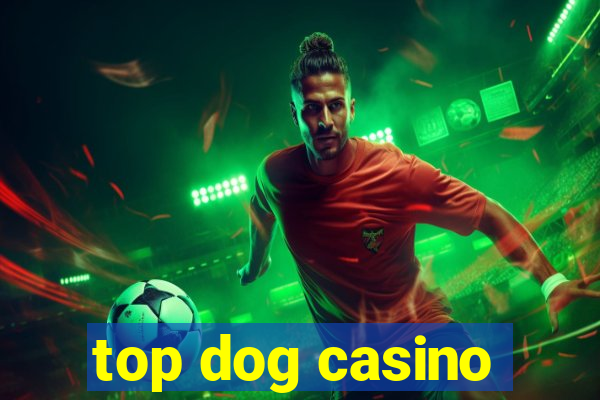 top dog casino