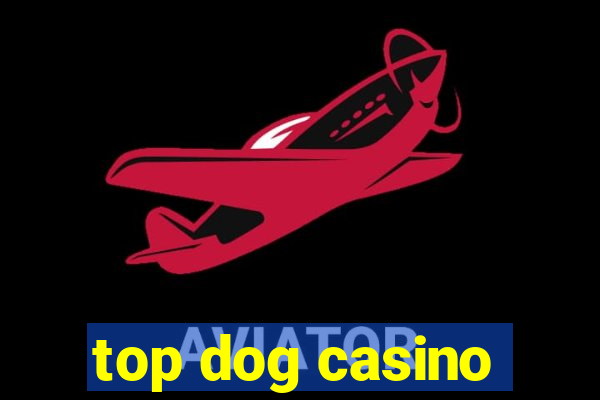 top dog casino