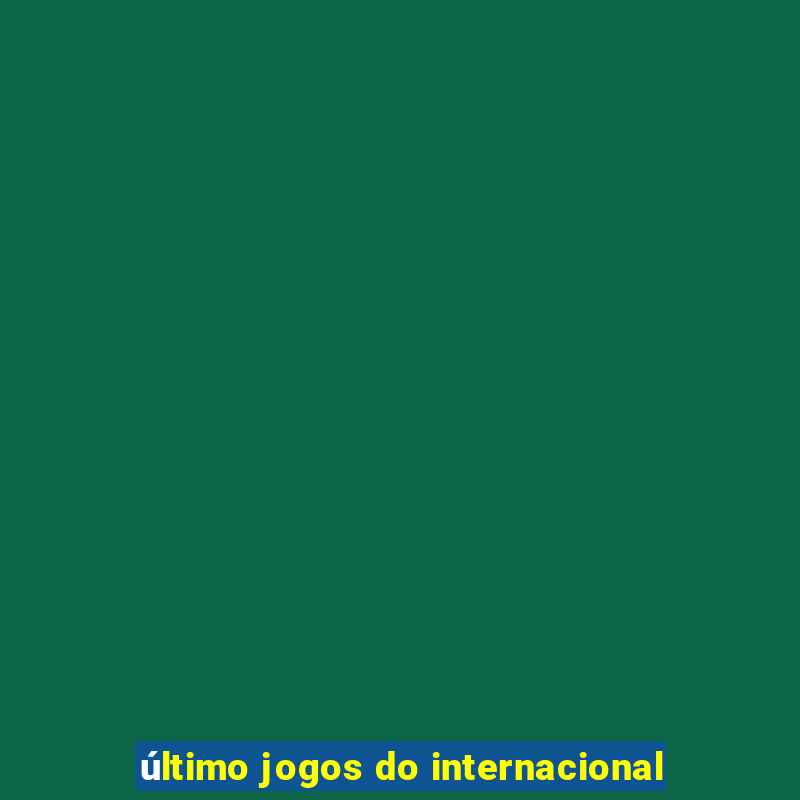 último jogos do internacional