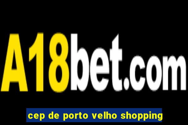 cep de porto velho shopping