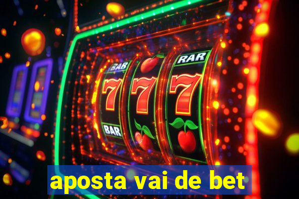 aposta vai de bet