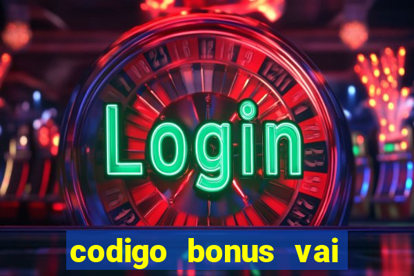 codigo bonus vai de bet