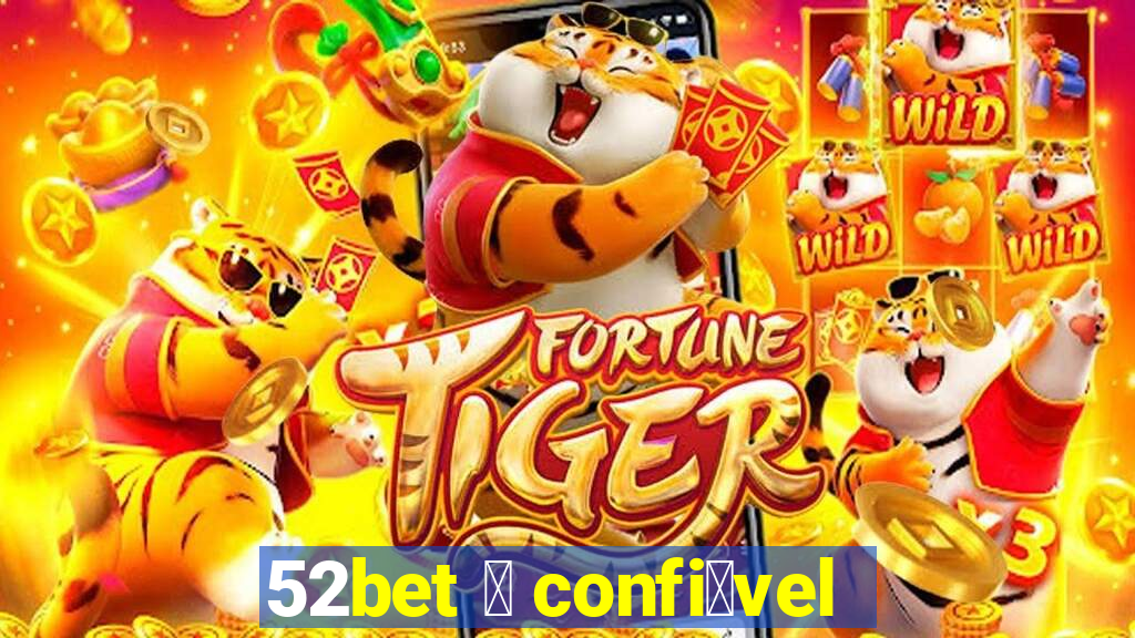 52bet 茅 confi谩vel