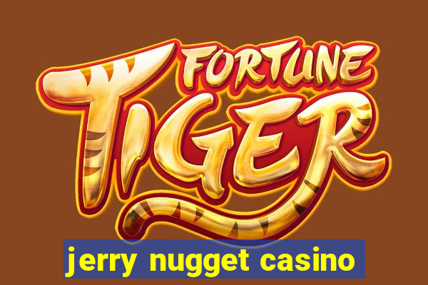 jerry nugget casino