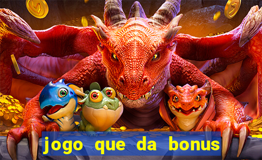 jogo que da bonus sem deposito