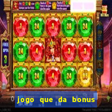 jogo que da bonus sem deposito